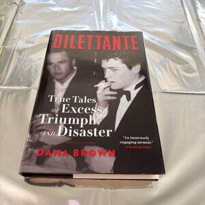 Dilletante True Tales of Excess, Triumph and Disaster